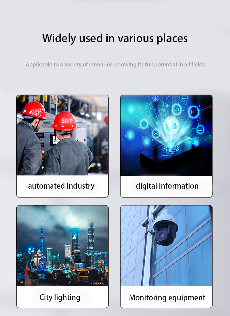 Widely used in various places:automated industry,digital information,City lighting Monitoring equipment